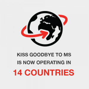 Kiss Goodbye to MS is now Operating in 14 Countries